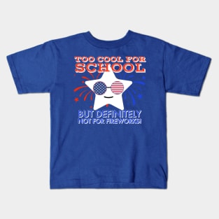 I'm too cool for school but definitely not for fireworks Kids T-Shirt